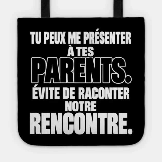 Tu peux me pr&eacute;senter &agrave; tes parents. &Eacute;vite de raconter notre rencontre. &mdash; Tote bag, Motif sur fond noir