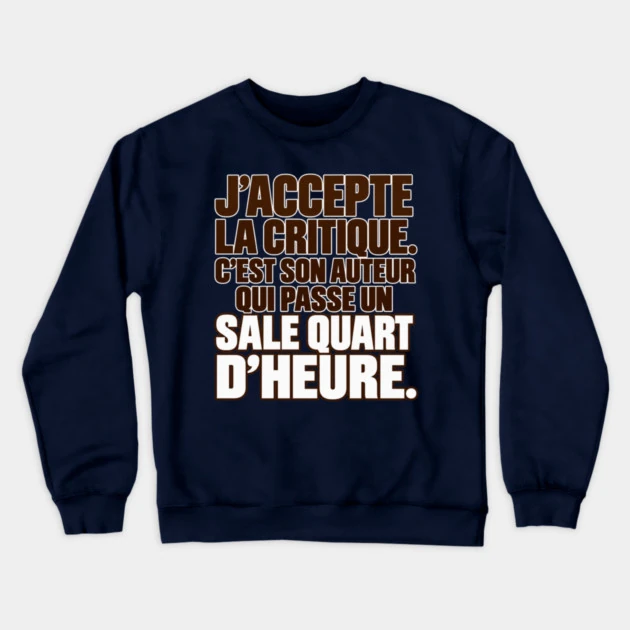 J&rsquo;accepte la critique. C&rsquo;est son auteur qui passe un sale quart d&rsquo;heure. &mdash; Sweat &agrave; col rond, Bleu marine