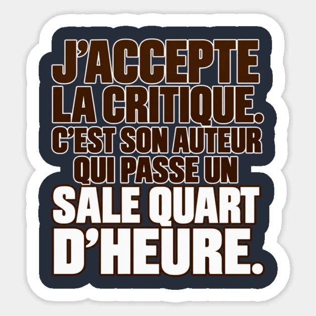 J&rsquo;accepte la critique. C&rsquo;est son auteur qui passe un sale quart d&rsquo;heure. &mdash; Sticker, Motif sur fond bleu nuit
