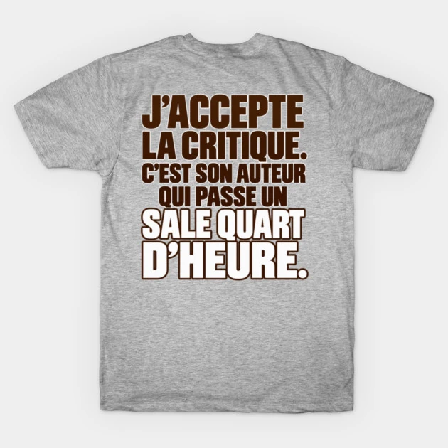 J&rsquo;accepte la critique. C&rsquo;est son auteur qui passe un sale quart d&rsquo;heure. &mdash; T-shirt classique, Gris chin&eacute;