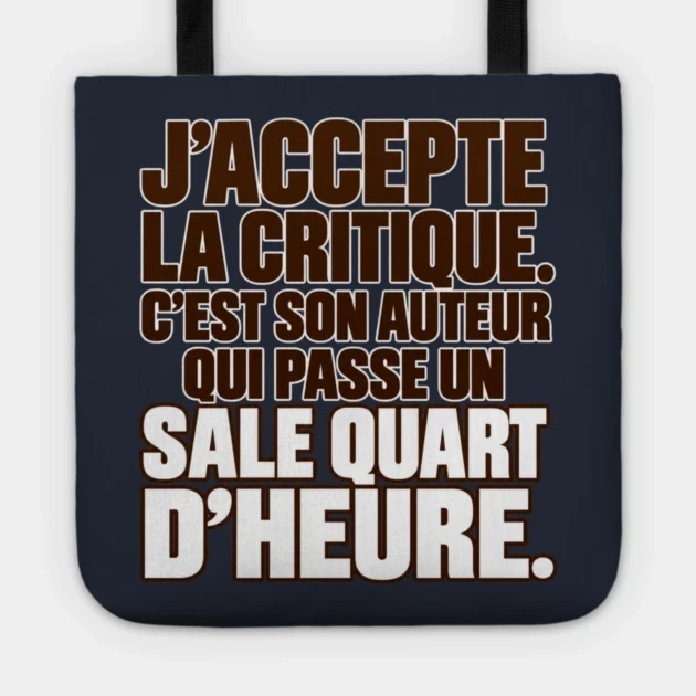 J&rsquo;accepte la critique. C&rsquo;est son auteur qui passe un sale quart d&rsquo;heure. &mdash; Tote bag, Motif sur fond bleu nuit