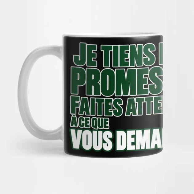 Je tiens mes promesses. Faites attention &agrave; ce que vous demandez. &mdash; Mug, Motif sur fond noir