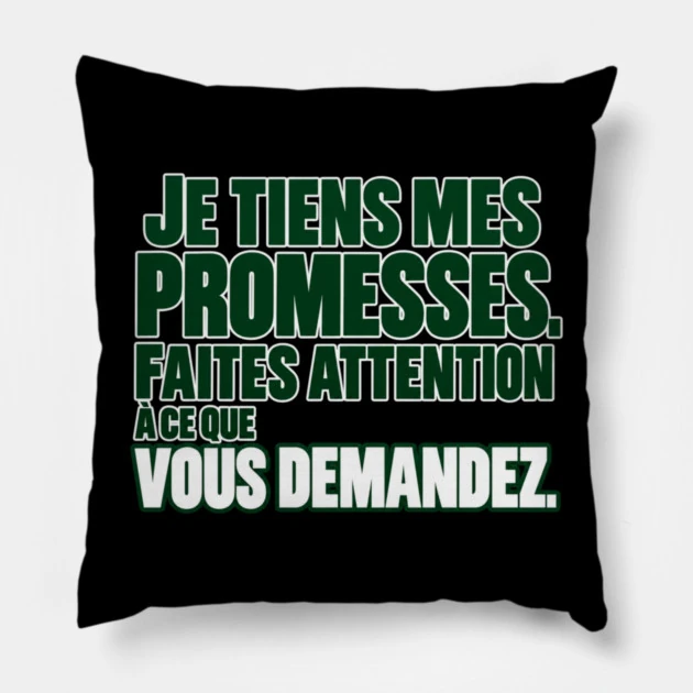 Je tiens mes promesses. Faites attention &agrave; ce que vous demandez. &mdash; Coussin, Motif sur fond noir