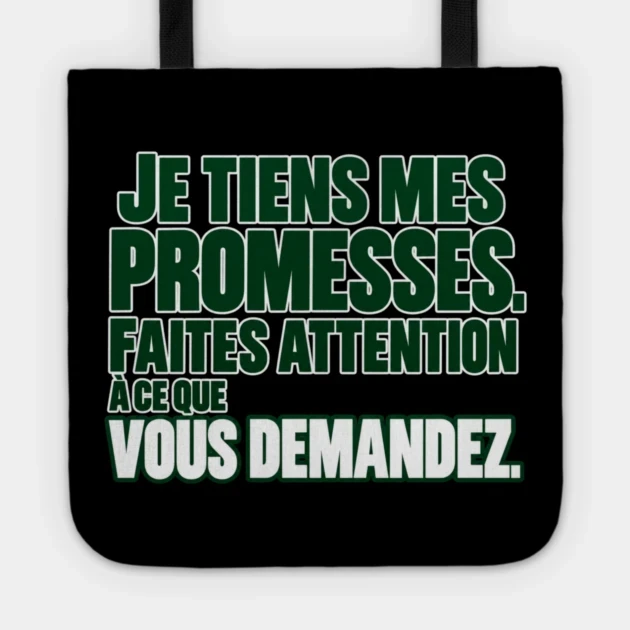 Je tiens mes promesses. Faites attention &agrave; ce que vous demandez. &mdash; Tote bag, Motif sur fond noir
