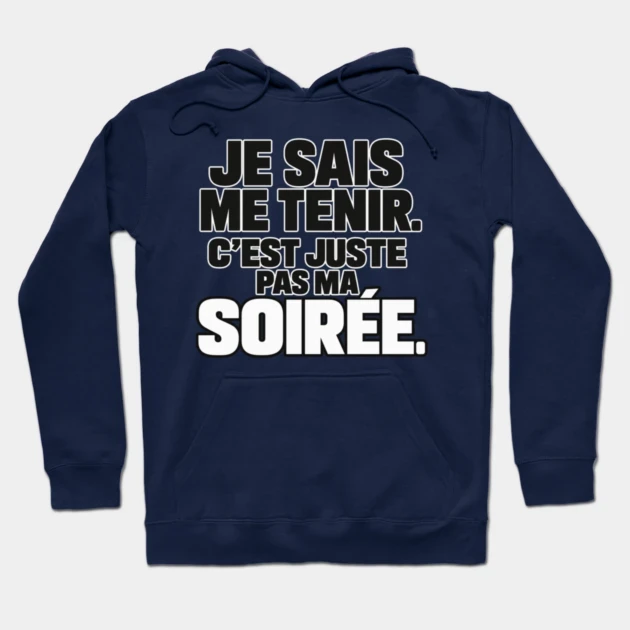 Je sais me tenir. C&rsquo;est juste pas ma soir&eacute;e. &mdash; Sweat &agrave; capuche, Bleu marine