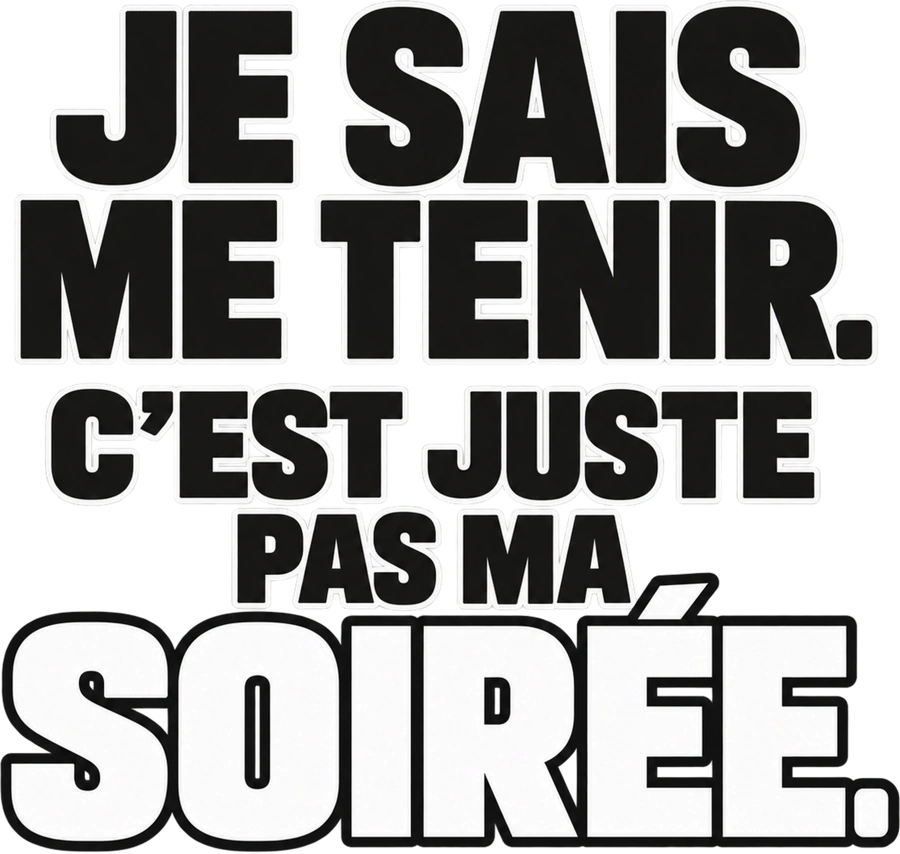 Message typographique : Je sais me tenir. C’est juste pas ma soirée.