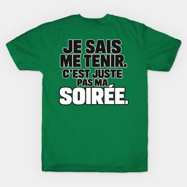 Je sais me tenir. C&rsquo;est juste pas ma soir&eacute;e. &mdash; T-shirt classique, Vert