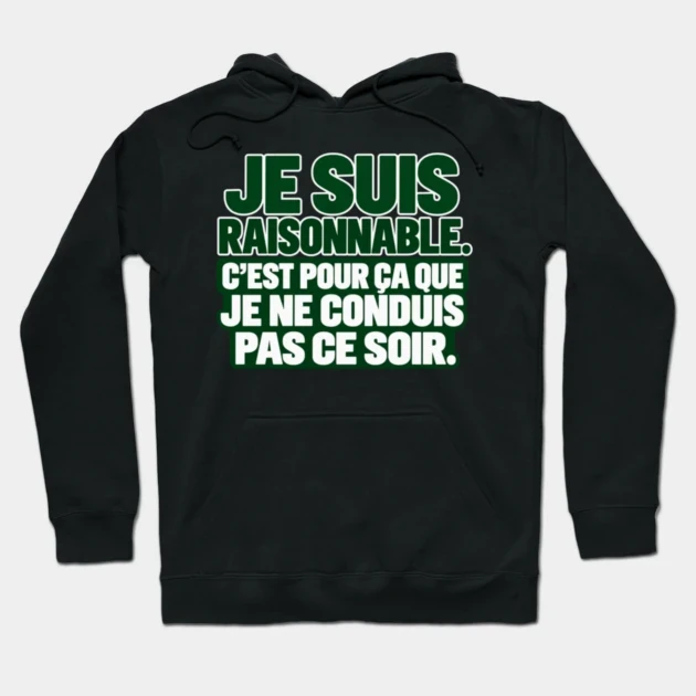 Je suis raisonnable. C&rsquo;est pour &ccedil;a que je ne conduis pas ce soir. &mdash; Sweat &agrave; capuche, Noir
