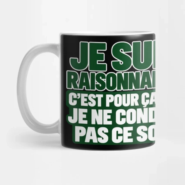 Je suis raisonnable. C&rsquo;est pour &ccedil;a que je ne conduis pas ce soir. &mdash; Mug, Motif sur fond noir