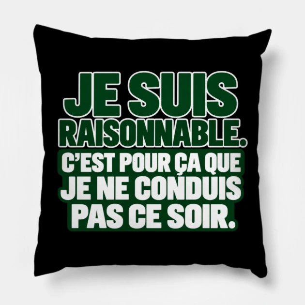 Je suis raisonnable. C&rsquo;est pour &ccedil;a que je ne conduis pas ce soir. &mdash; Coussin, Motif sur fond noir