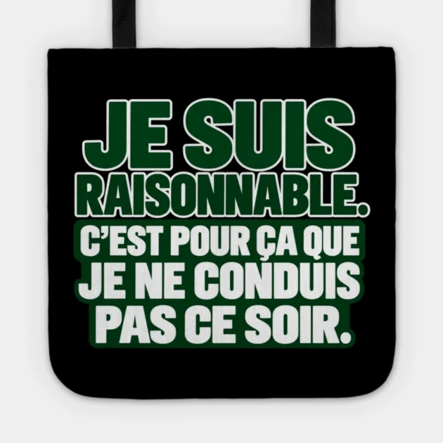 Je suis raisonnable. C&rsquo;est pour &ccedil;a que je ne conduis pas ce soir. &mdash; Tote bag, Motif sur fond noir