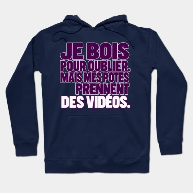 Je bois pour oublier. Mais mes potes prennent des vid&eacute;os. &mdash; Sweat &agrave; capuche, Bleu marine