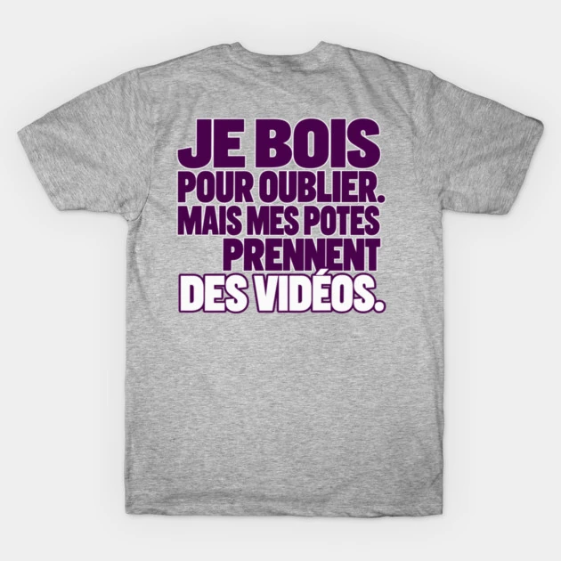 Je bois pour oublier. Mais mes potes prennent des vid&eacute;os. &mdash; T-shirt classique, Gris chin&eacute;