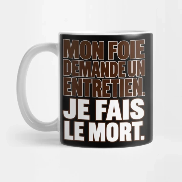 Mon foie demande un entretien. Je fais le mort. &mdash; Mug, Motif sur fond noir