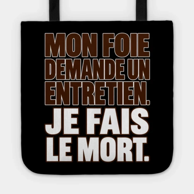 Mon foie demande un entretien. Je fais le mort. &mdash; Tote bag, Motif sur fond noir