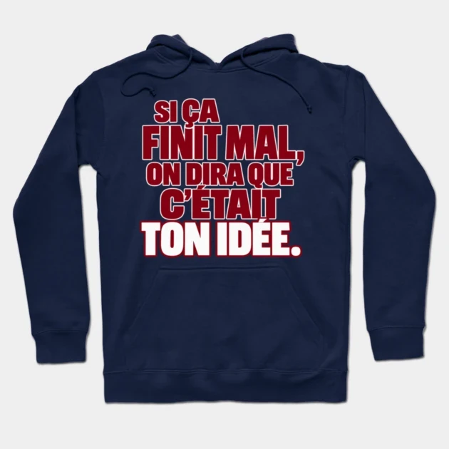 Si &ccedil;a finit mal, on dira que c&rsquo;&eacute;tait ton id&eacute;e. &mdash; Sweat &agrave; capuche, Bleu marine