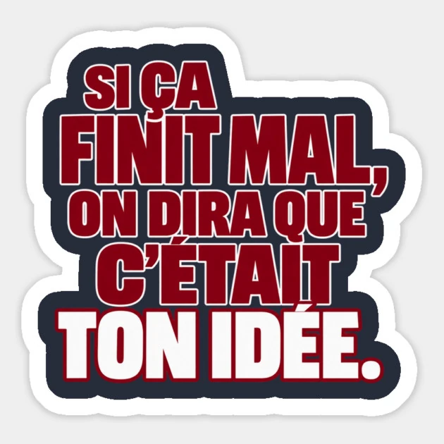 Si &ccedil;a finit mal, on dira que c&rsquo;&eacute;tait ton id&eacute;e. &mdash; Magnet, Motif sur fond bleu nuit