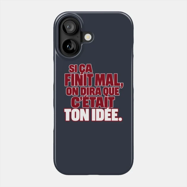 Si &ccedil;a finit mal, on dira que c&rsquo;&eacute;tait ton id&eacute;e. &mdash; Coque de t&eacute;l&eacute;phone, Motif sur fond bleu nuit