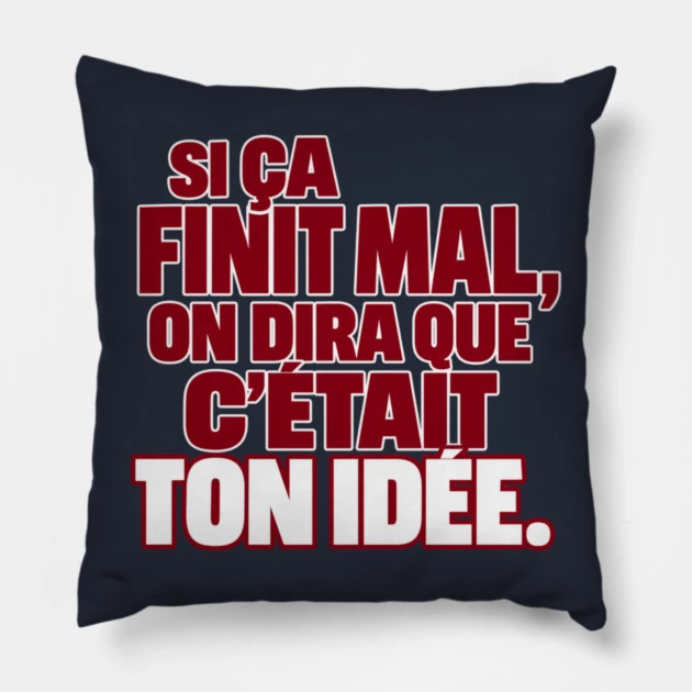 Si &ccedil;a finit mal, on dira que c&rsquo;&eacute;tait ton id&eacute;e. &mdash; Coussin, Motif sur fond bleu nuit