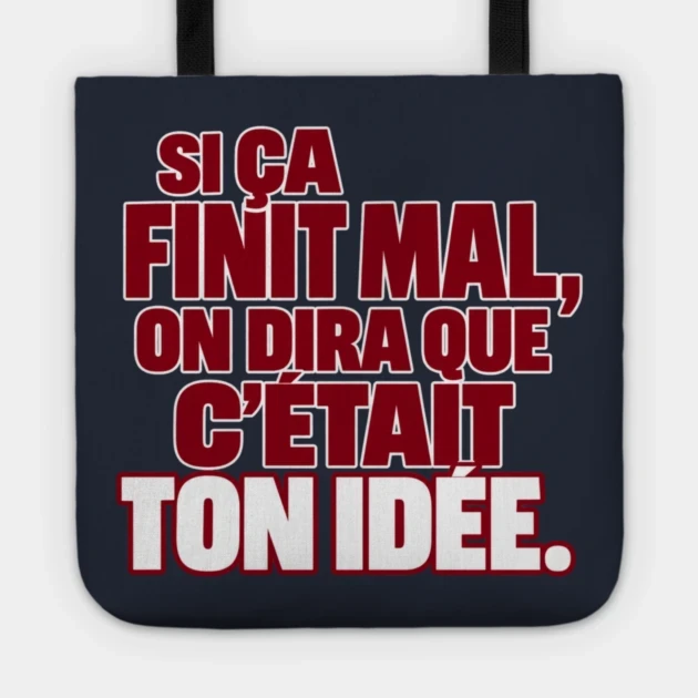 Si &ccedil;a finit mal, on dira que c&rsquo;&eacute;tait ton id&eacute;e. &mdash; Tote bag, Motif sur fond bleu nuit