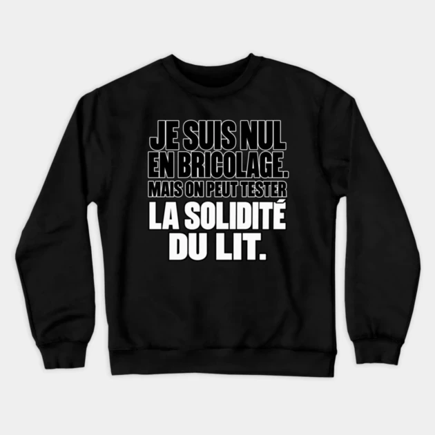 Je suis nul en bricolage. Mais on peut tester la solidit&eacute; du lit. &mdash; Sweat &agrave; col rond, Noir