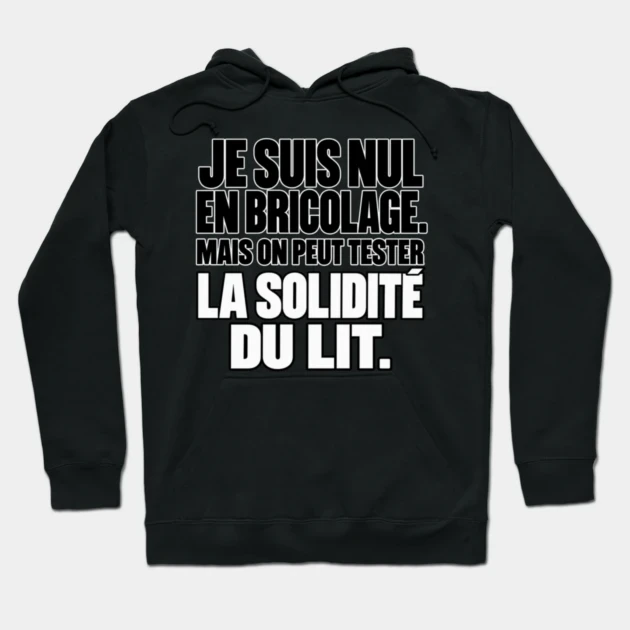 Je suis nul en bricolage. Mais on peut tester la solidit&eacute; du lit. &mdash; Sweat &agrave; capuche, Noir