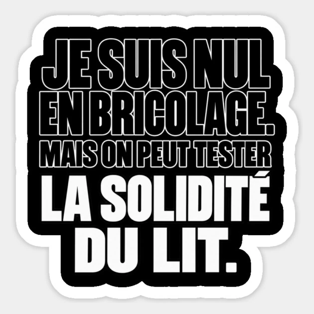 Je suis nul en bricolage. Mais on peut tester la solidit&eacute; du lit. &mdash; Magnet, Motif sur fond noir