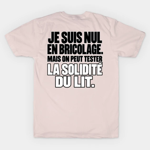 Je suis nul en bricolage. Mais on peut tester la solidit&eacute; du lit. &mdash; T-shirt classique, Rose tendre