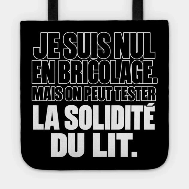 Je suis nul en bricolage. Mais on peut tester la solidit&eacute; du lit. &mdash; Tote bag, Motif sur fond noir