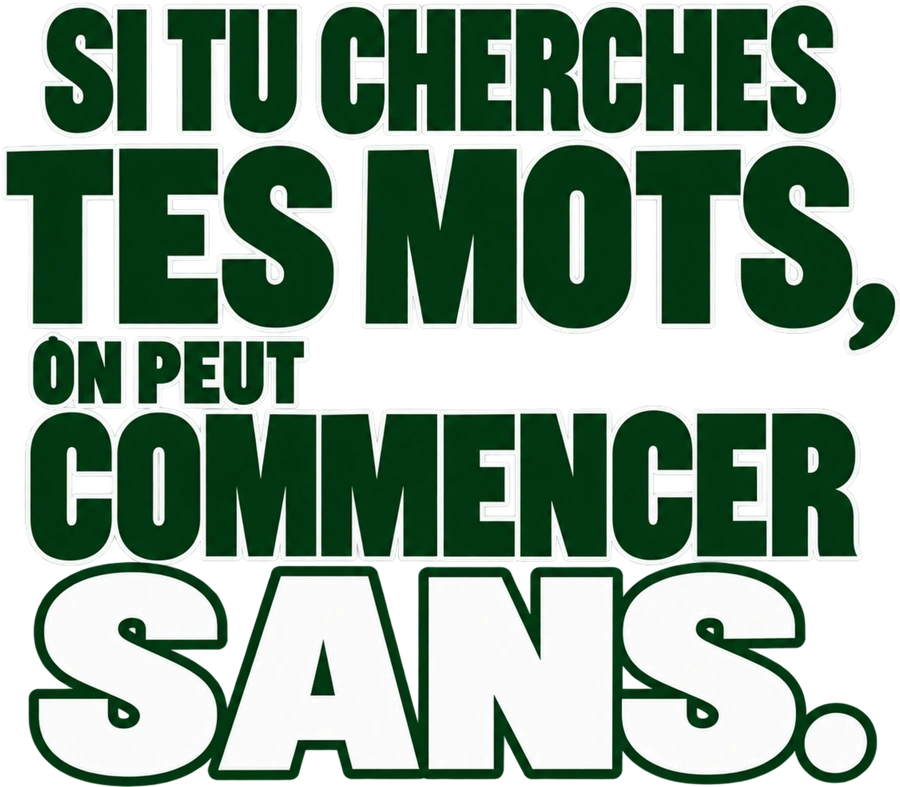 Message typographique : Si tu cherches tes mots, on peut commencer sans.