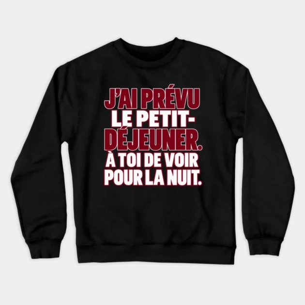 J&rsquo;ai pr&eacute;vu le petit-d&eacute;jeuner. &Agrave; toi de voir pour la nuit. &mdash; Sweat &agrave; col rond, Noir