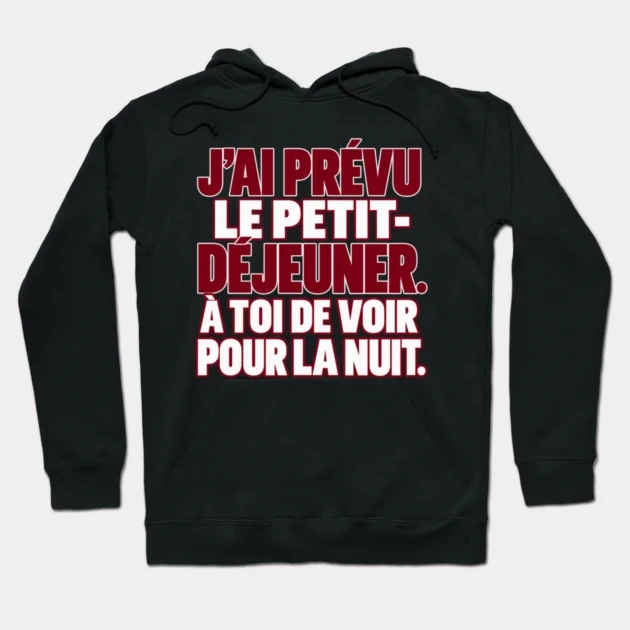 J&rsquo;ai pr&eacute;vu le petit-d&eacute;jeuner. &Agrave; toi de voir pour la nuit. &mdash; Sweat &agrave; capuche, Noir