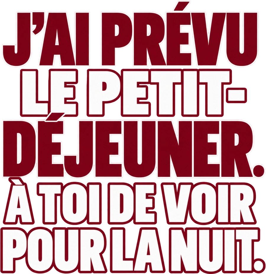 Message typographique : J&rsquo;ai pr&eacute;vu le petit-d&eacute;jeuner. &Agrave; toi de voir pour la nuit.