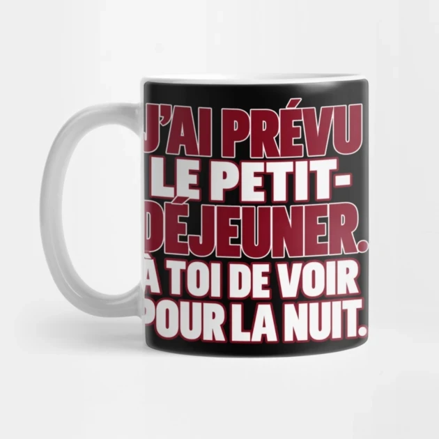 J&rsquo;ai pr&eacute;vu le petit-d&eacute;jeuner. &Agrave; toi de voir pour la nuit. &mdash; Mug, Motif sur fond noir