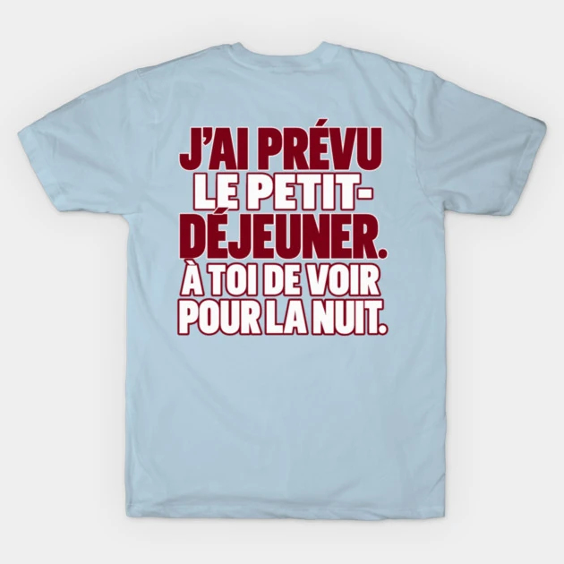J&rsquo;ai pr&eacute;vu le petit-d&eacute;jeuner. &Agrave; toi de voir pour la nuit. &mdash; T-shirt classique, Bleu clair