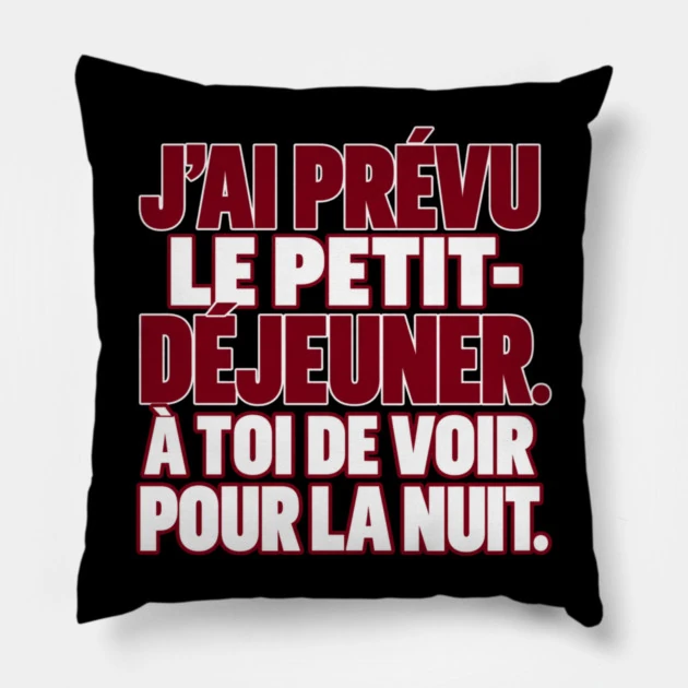 J&rsquo;ai pr&eacute;vu le petit-d&eacute;jeuner. &Agrave; toi de voir pour la nuit. &mdash; Coussin, Motif sur fond noir