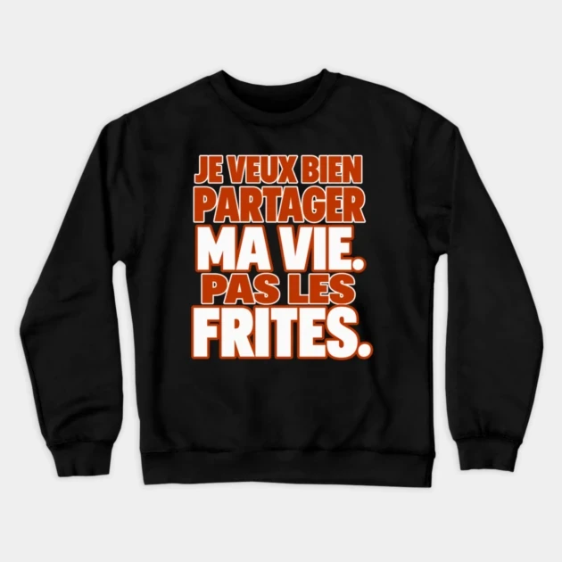 Je veux bien partager ma vie. Pas les frites. — Sweat à col rond, Noir