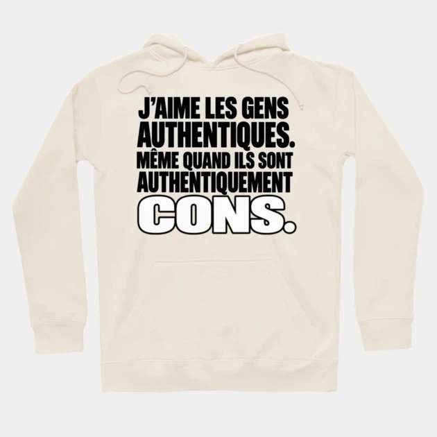 J’aime les gens authentiques. Même quand ils sont authentiquement cons. — Sweat à capuche, Crème