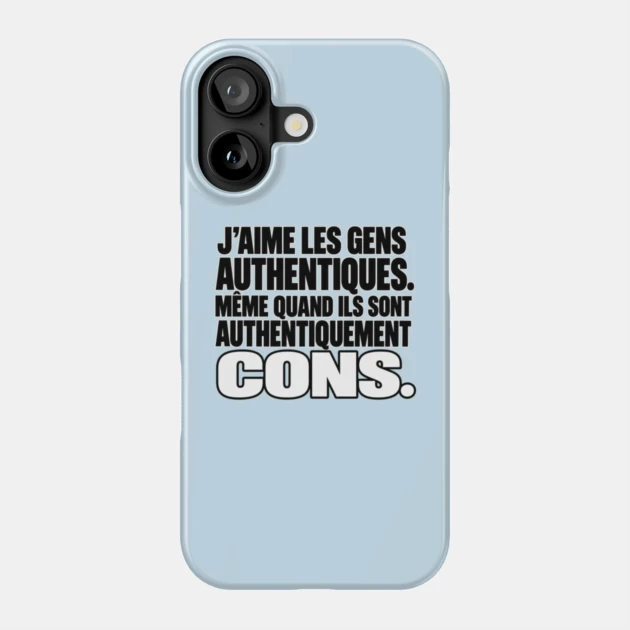 J’aime les gens authentiques. Même quand ils sont authentiquement cons. — Coque de téléphone, Motif sur fond bleu clair