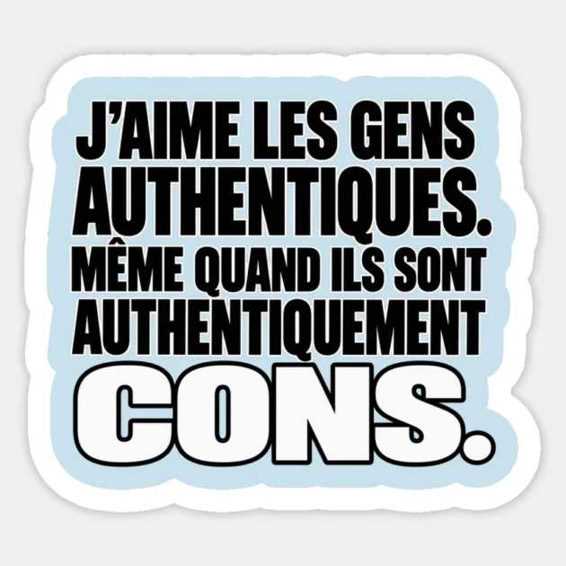 J’aime les gens authentiques. Même quand ils sont authentiquement cons. — Sticker, Motif sur fond bleu clair