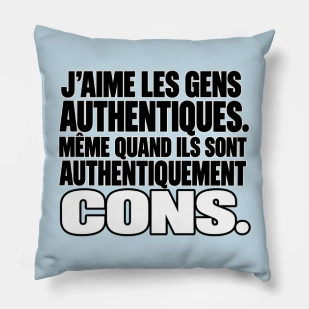J’aime les gens authentiques. Même quand ils sont authentiquement cons. — Coussin, Motif sur fond bleu clair