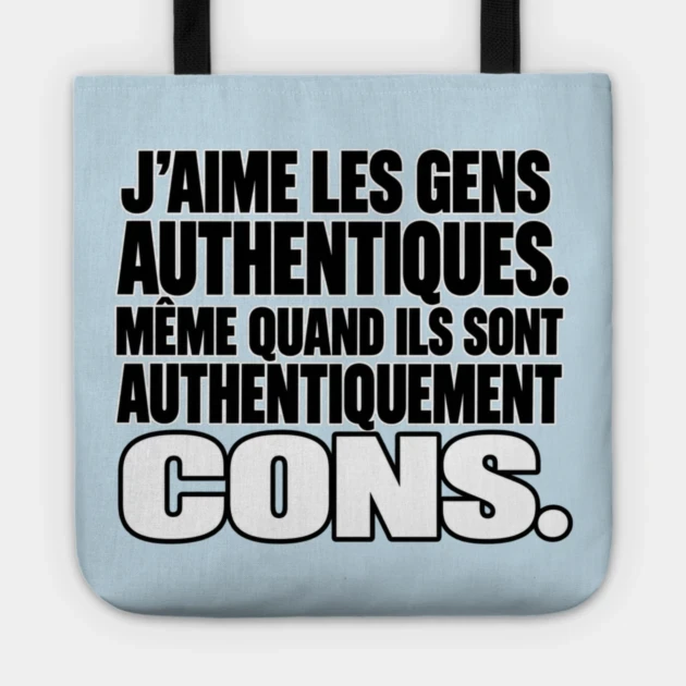 J’aime les gens authentiques. Même quand ils sont authentiquement cons. — Tote bag, Motif sur fond bleu clair
