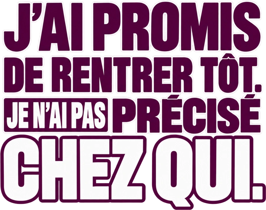 Message typographique : J’ai promis de rentrer tôt. Je n’ai pas précisé chez qui.