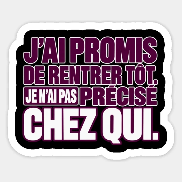 J’ai promis de rentrer tôt. Je n’ai pas précisé chez qui. — Sticker, Motif sur fond noir