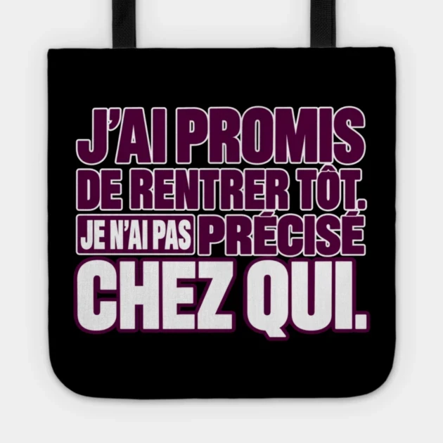 J’ai promis de rentrer tôt. Je n’ai pas précisé chez qui. — Tote bag, Motif sur fond noir