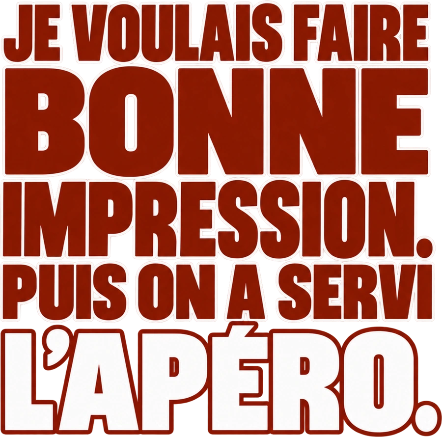 Message typographique : Je voulais faire bonne impression. Puis on a servi l’apéro.
