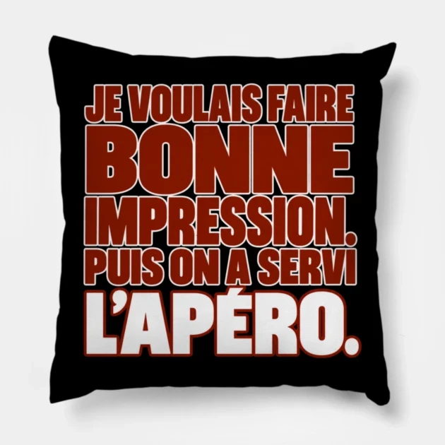Je voulais faire bonne impression. Puis on a servi l’apéro. — Coussin, Motif sur fond noir