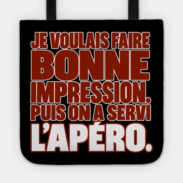 Je voulais faire bonne impression. Puis on a servi l’apéro. — Tote bag, Motif sur fond noir