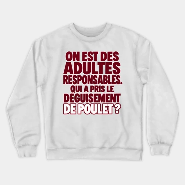 On est des adultes responsables. Qui a pris le déguisement de poulet ? — Sweat à col rond, Blanc