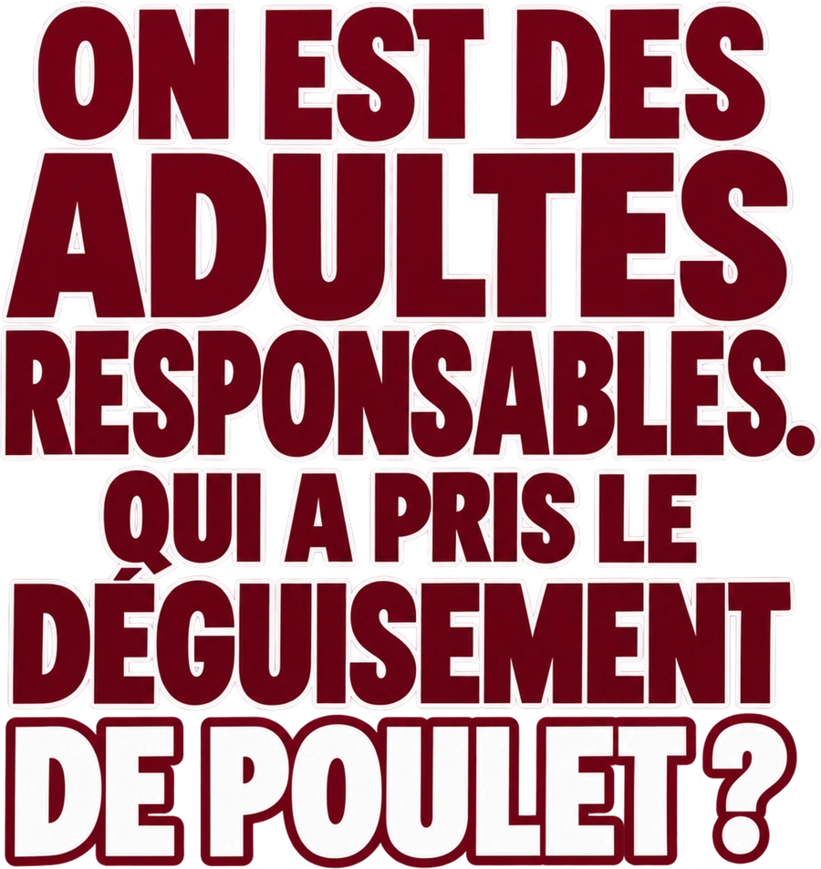 Message typographique : On est des adultes responsables. Qui a pris le déguisement de poulet ?